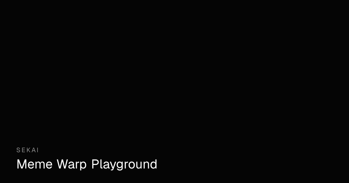 Meme Warp Playground - Photo Warp Online Toy | Sekai